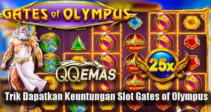 Trik Dapatkan Keuntungan Slot Gates of Olympus
